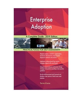 Enterprise Adoption A Complete Guide - 2019 Edition, Gerardus Blokdyk