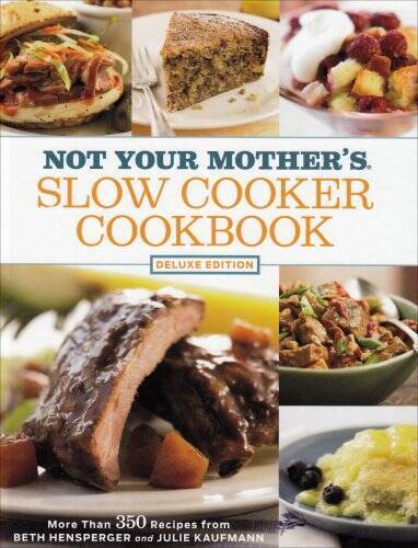 Not Your Mothers Slow Cooker Cookbook: Deluxe Edition: More 