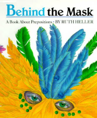 Behind the Mask: A Book about Prepositions - Hardcover By Heller, Ruth - GOOD