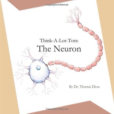 THINK-A-LOT-TOTS: THE NEURON: SCIENCE BOOKS FOR BABIES, By Thomai Dion BRAND NEW