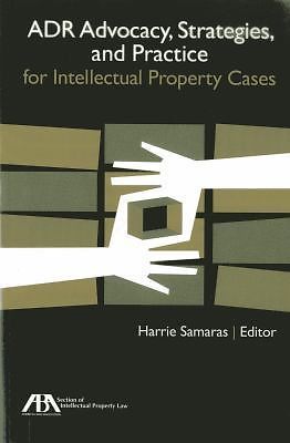 ADR Advocacy, Strategies, and Practice : For in Intellectual Property Cases ...