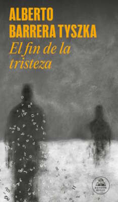 El Fin de la Tristeza / The End of Sadness by Alberto Barrera Tyszka: New