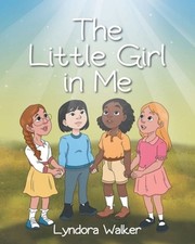 The Little Girl in Me by Lyndora Walker Paperback Book