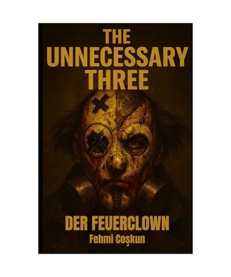 The Unnecessary Three - Der Feuerclown: Band 2 - Einer Dark-Noir Vandora City My