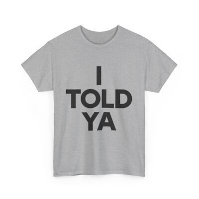 I Told Ya T-Shirt