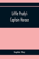 Sophie May | Little Prudy's Captain Horace | Taschenbuch | Englisch (2021)
