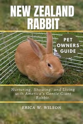New Zealand Rabbit: Nurturing, Showing, and Living with America's Gentle Giant R
