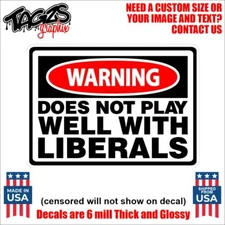 Does Not Play Well With Liberals Funny Printed & Laminated Window Decal Sticker