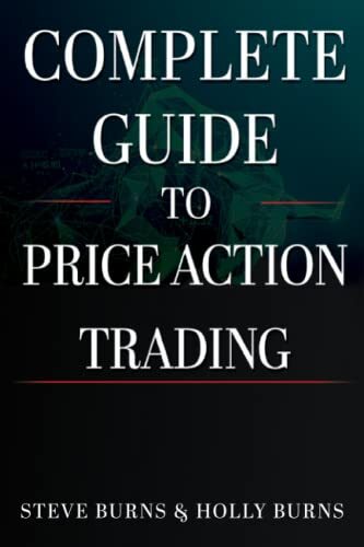 Complete Guide to Price Action Trading-Steve Burns, Holly Burns