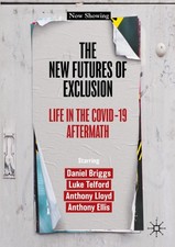 The New Futures of Exclusion: Life in the Covid-19 Aftermath by Daniel Briggs