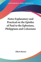 Notes Explanatory And Practical On The Epistles Of Paul To The Ephesians,...