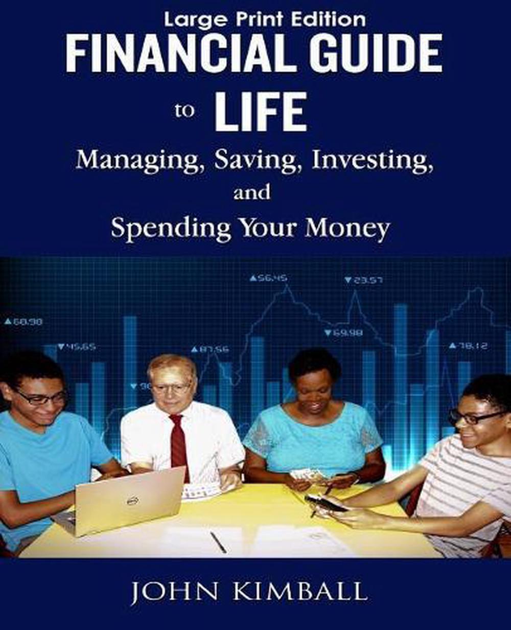 Financial Guide to Life - Large Print Edition: Managing, Saving, Investing, and