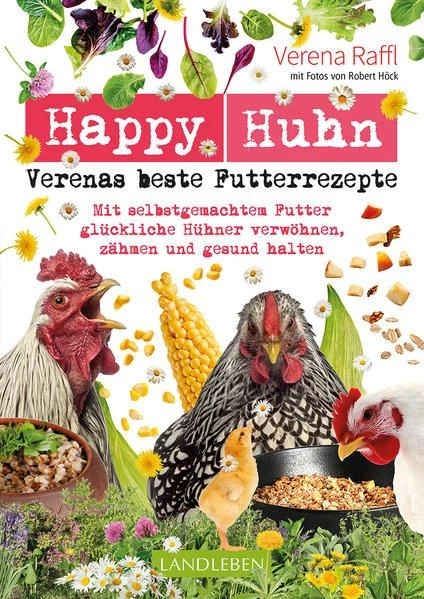 Happy Huhn - Verenas beste Futterrezepte Mit selbstgemachtem Futter glück 407174 - Bild 1 von 1