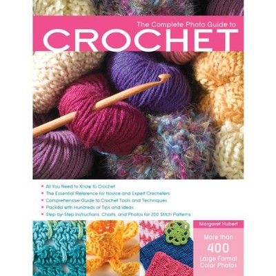 Complete Photo Guide to Crochet: Basics, Stich Pat by Margaret Hubert 1589234723