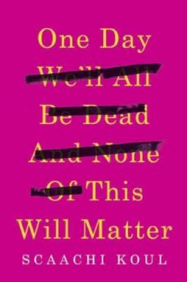 One Day Well All Be Dead and None of This Will Matter: Essays - VERY GOOD
