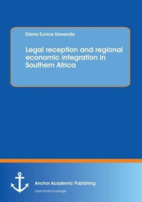 Legal reception and regional economic integration in Southern Africa Diana Eunic