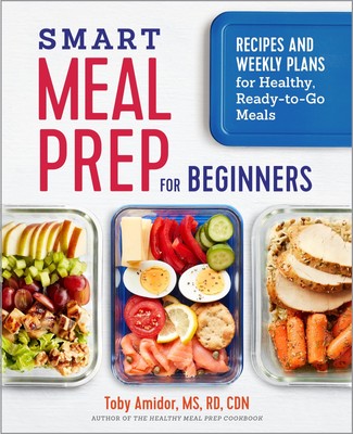 Smart Meal Prep for Beginners: Recipes and Weekly Plans for Healthy, Ready-to-Go