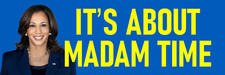 It's About Madam Time Sticker 3x9 Funny Kamala Harris 2024 Kamala Picture