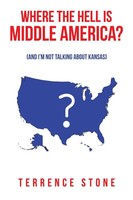 Where The Hell Is Middle America? (And I'm Not Talking About Kansas) Stone Buch