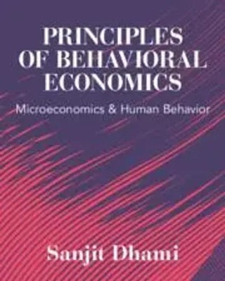Principles of Behavioral Economics | Microeconomics and Human Behavior | Dhami