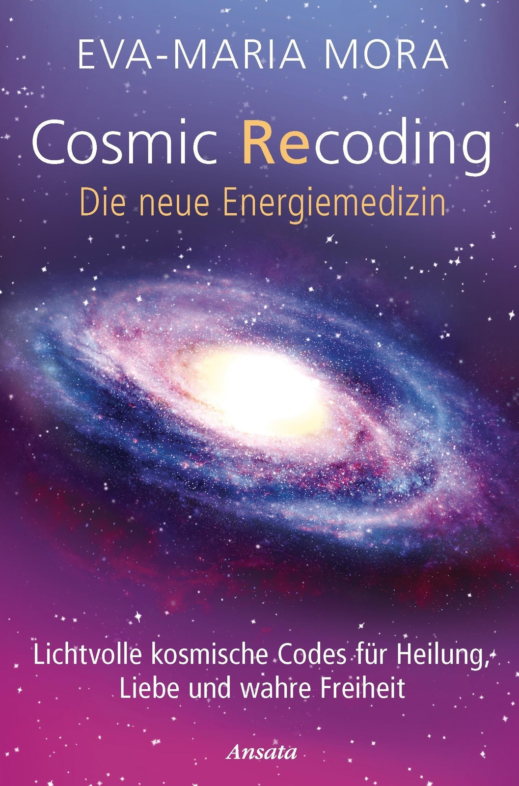Cosmic Recoding - Die Neue Energiemedizin, Eva-maria Mora