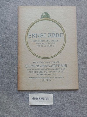 Ernst Abbe, sein Leben und Wirken. Hrsg. von d. Siemens-Ring-Stiftung z. Ehrung 