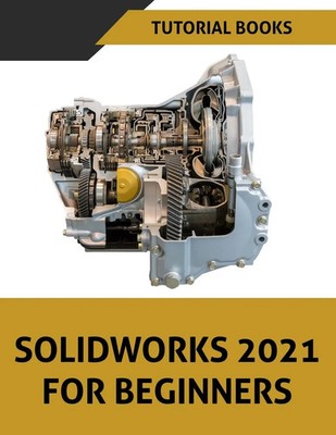 Tutorial Books | SOLIDWORKS 2021 For Beginners | Taschenbuch | Englisch (2021)