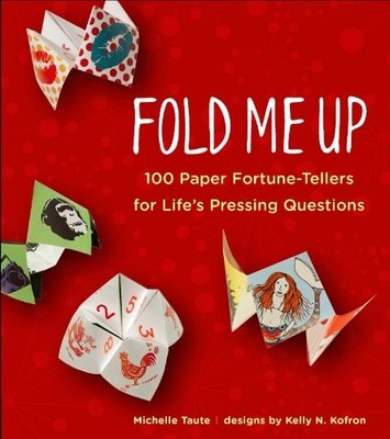 Fold Me Up: 100 Paper Fortune-Telle..., Taute, Michelle