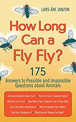 How Long Can a Fly Fly? : 175 Answers to Possible and Impossible