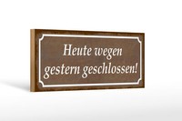 Holzschild Spruch 27X10 Cm Heute Wegen Gestern Geschlossen Schild Wooden Sign