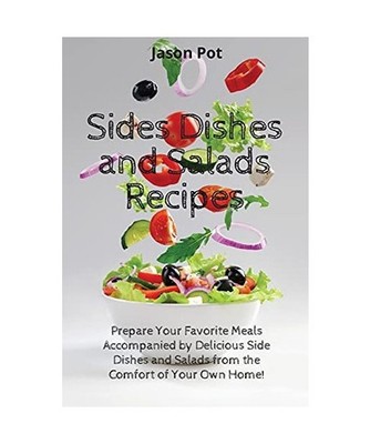 Sides Dishes and Salads Recipes: Prepare Your Favorite Meals Accompanied by Deli