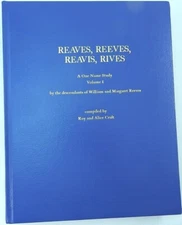 Reaves, Reeves, Reavis, Rives. Genealogy Name Study. Vol. 1 Craft 2002 