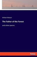 The Father of the Forest: and other poems by William Watson Paperback Book