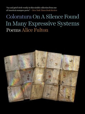 Coloratura On A Silence Found In Many Expressive Systems: Poems, Fulton, Alice,