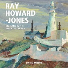 Ray Howard-Jones: My Hand is the Voice of the Sea by David Moore Hardcover Book