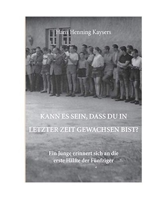 Kann es sein, dass du in letzter Zeit gewachsen bist?: Ein Junge erinnert sich a