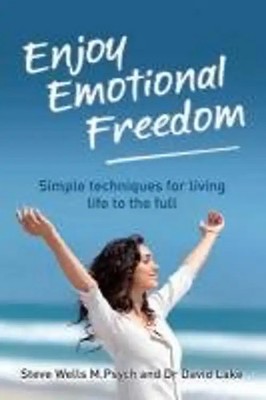 Enjoy Emotional Freedom: Simple Techniques for Living Life to the Full - Steve W