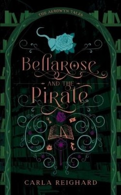 Carla Reighard Bellarose and the Pirate (Paperback) Aerowyn Tales