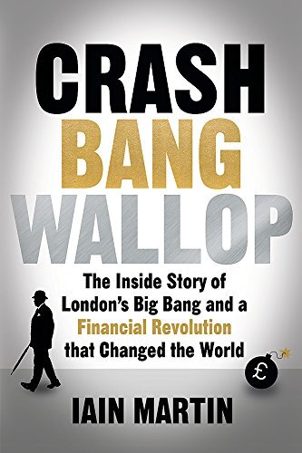 Crash Bang Wallop: The Inside Story of London's Big Bang and a F