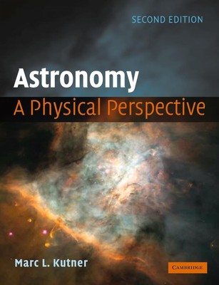 Astronomy: A Physical Perspective by Kutner