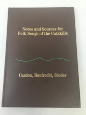 Notes and Sources for Folk Songs of the Catskills. Cazden. 1982 HC