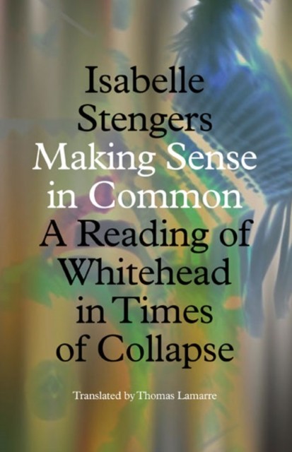 Making Sense in Common: A Reading of Whitehead  by Isabelle Stengers PAPERBACK