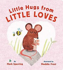 Little Hugs from Little Loves Board Books Mark Sperring