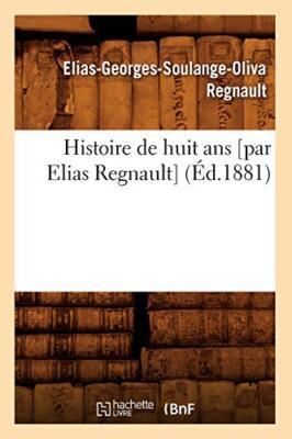Histoire de huit ans [par Elias Regnault] (Ed.1881)                            