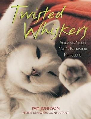 Twisted Whiskers: Solving Your Cat's Be..., Pam Johnson
