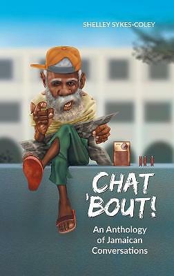 Chat 'Bout!: An Anthology of Jamaican Conversations.by Sykes-Coley HARDCOVER