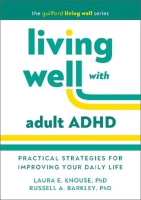 Laura E. Knouse Russell A. Barkley Living Well with Adult ADHD (Hardback)