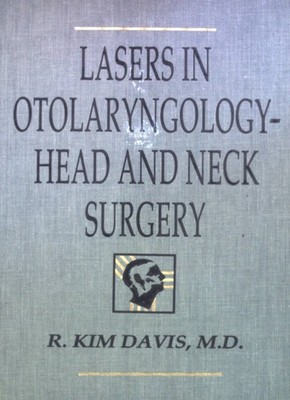Lasers in Otolaryngology Head and Neck Surgery. Davis, R. Kim: