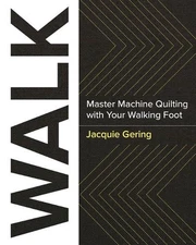 Walk: Master Machine Quilting with Your Walking Foot by Jacquie Gering (English)