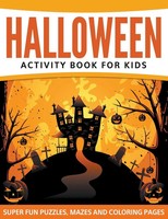 Halloween Activity Book For Kids Super Fun Puzzles, Mazes And Coloring Pages Llc